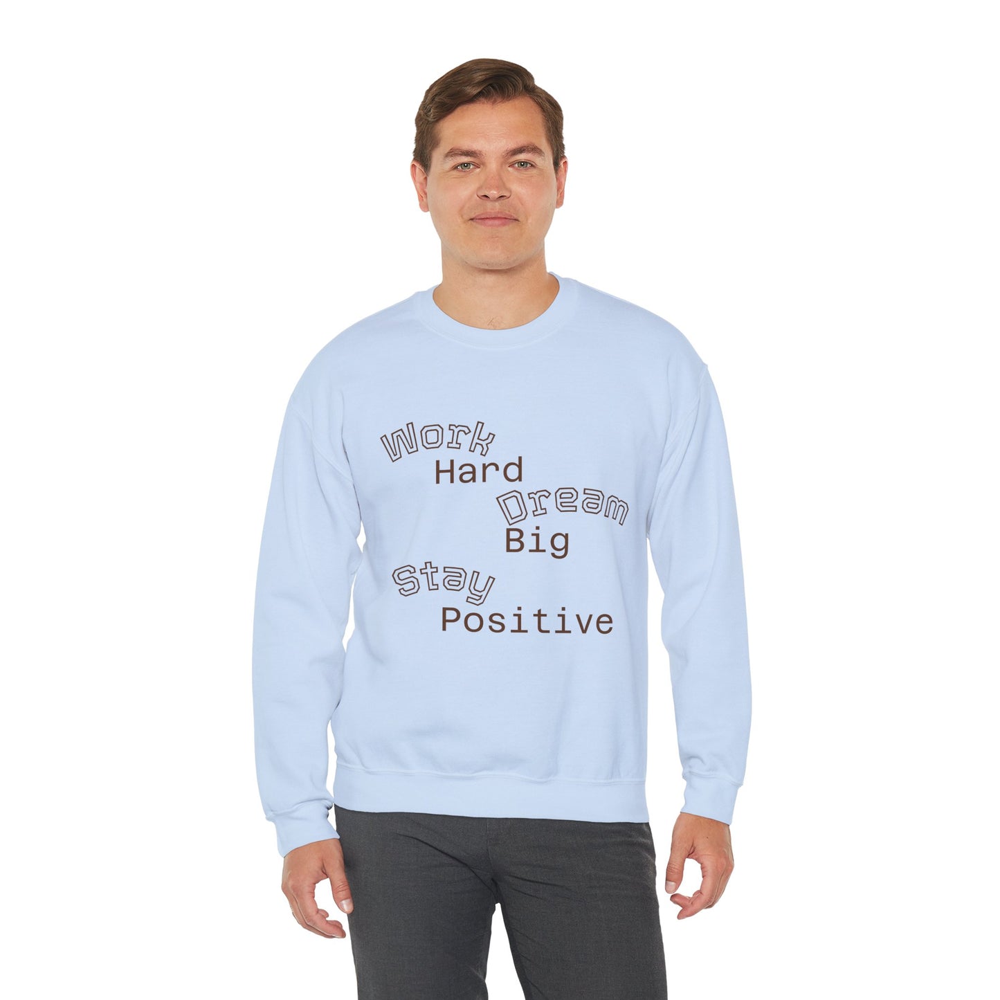Inspirational Crewneck Sweatshirt - Work Hard Dream Big Stay Positive, Cozy Gift, Unisex Apparel, Motivational Fashion, Casual Wear,