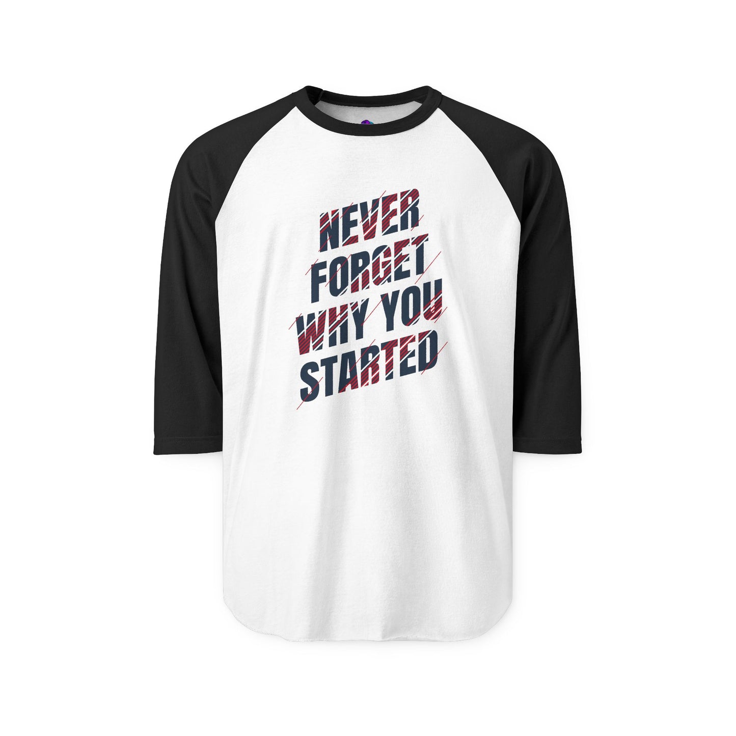 Raglan Shirt Best Style Never Forget Why You Start
