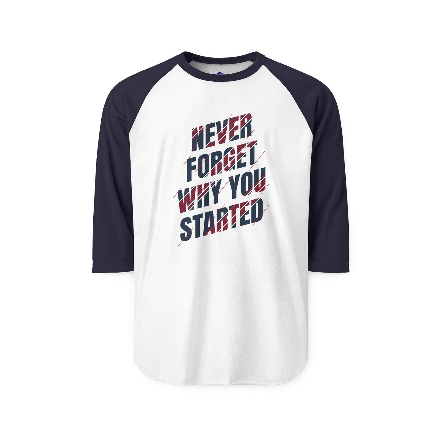 Raglan Shirt Best Style Never Forget Why You Start