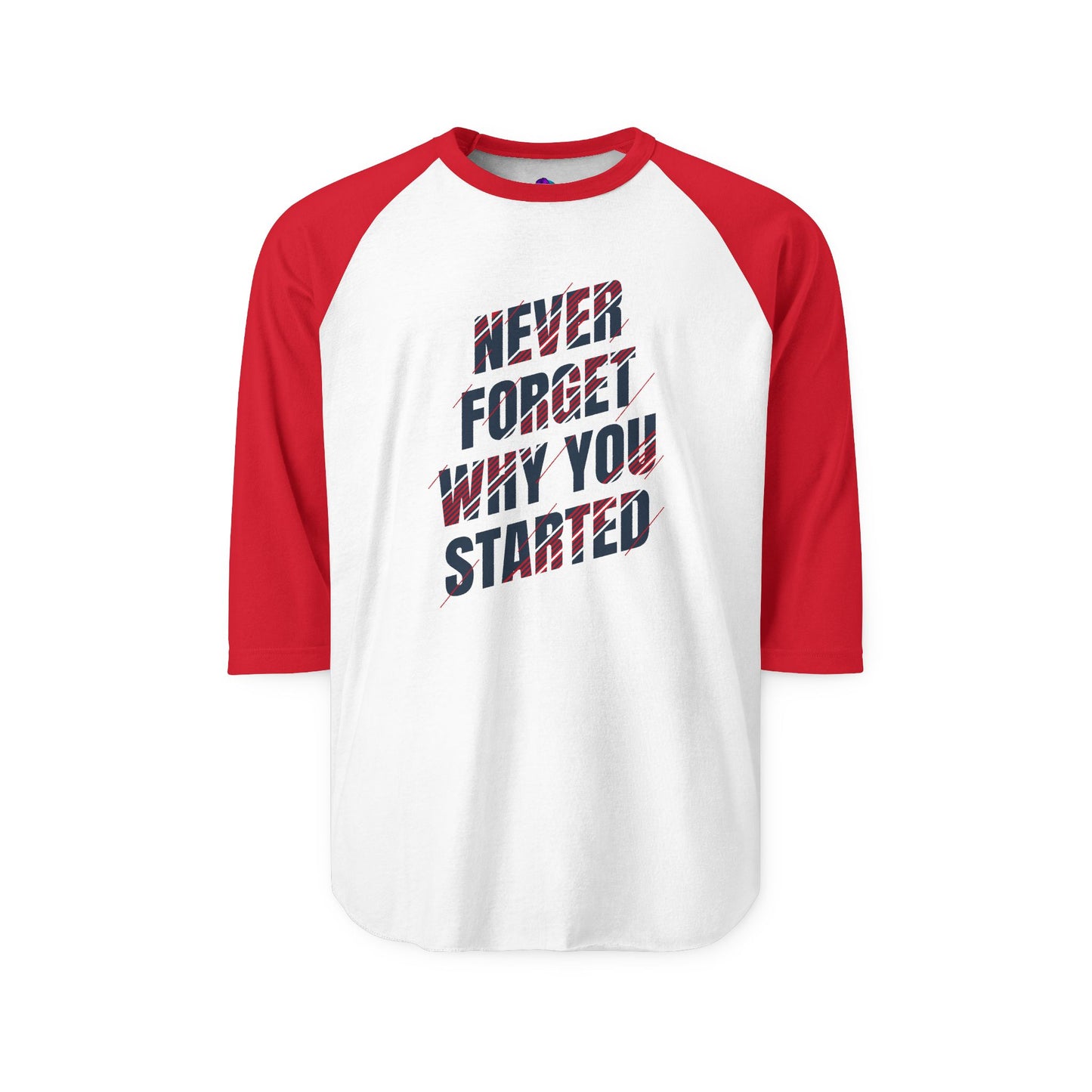 Raglan Shirt Best Style Never Forget Why You Start