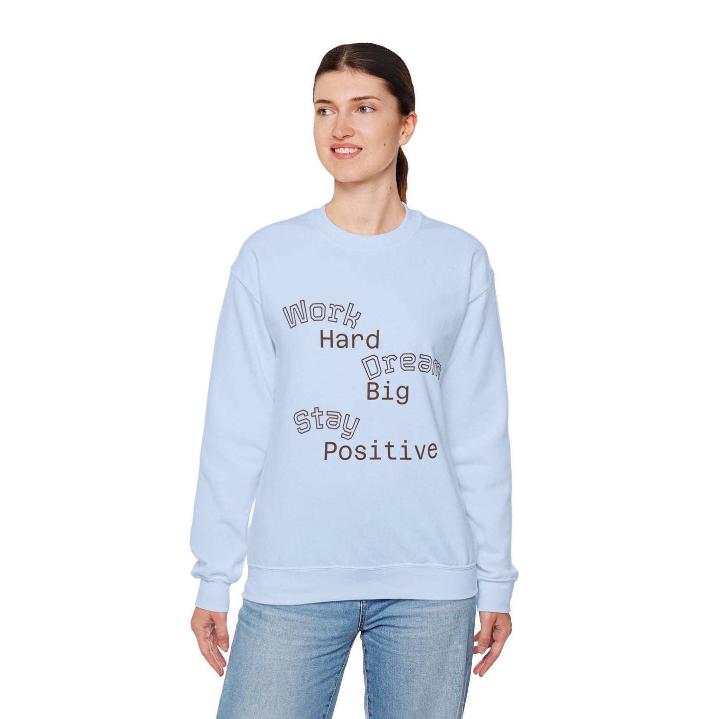 Inspirational Crewneck Sweatshirt - Work Hard Dream Big Stay Positive, Cozy Gift, Unisex Apparel, Motivational Fashion, Casual Wear,