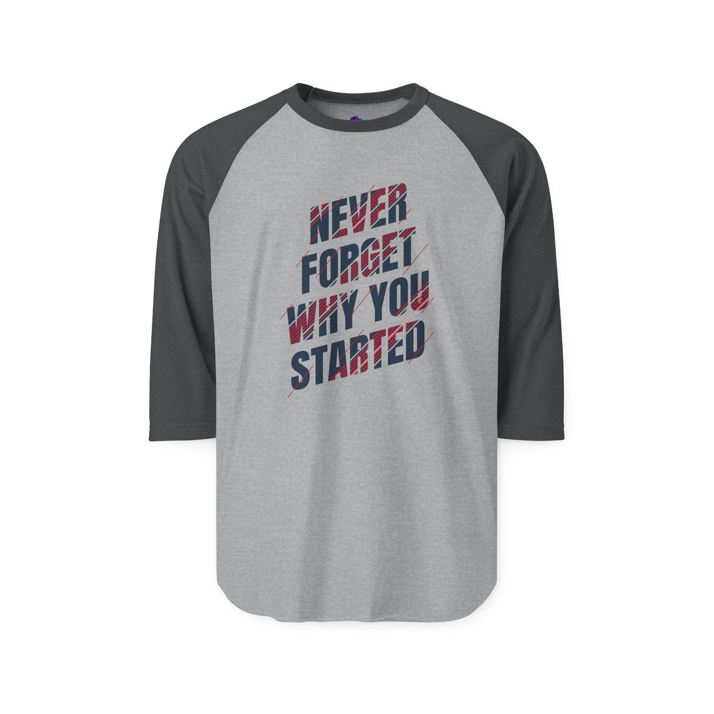 Raglan Shirt Best Style Never Forget Why You Start