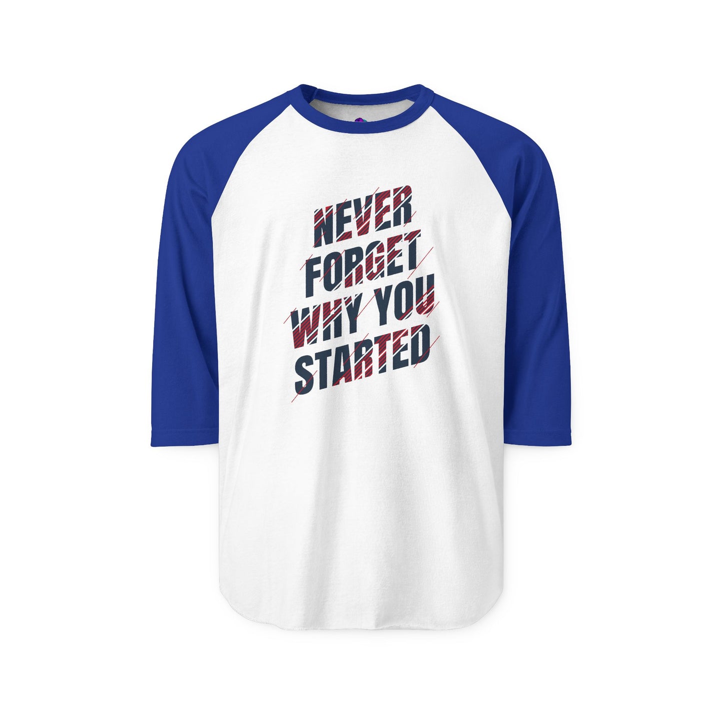 Raglan Shirt Best Style Never Forget Why You Start