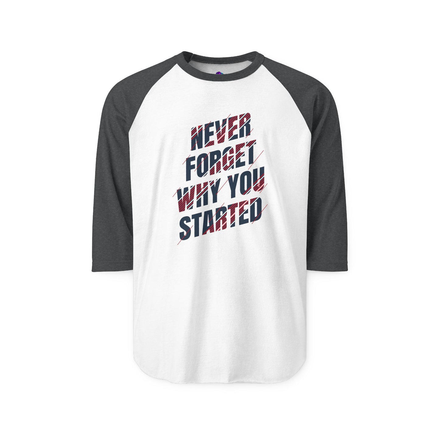 Raglan Shirt Best Style Never Forget Why You Start
