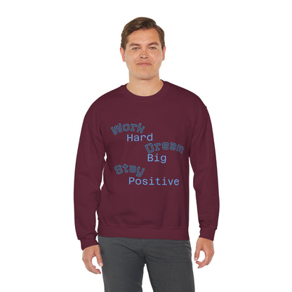 Inspirational Crewneck Sweatshirt - Work Hard Dream Big Stay Positive, Cozy Gift, Unisex Apparel, Motivational Fashion, Casual Wear,
