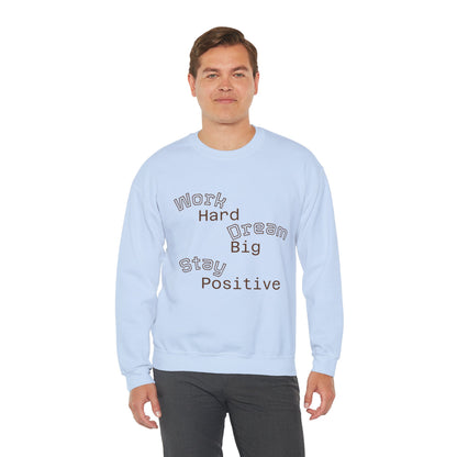 Inspirational Crewneck Sweatshirt - Work Hard Dream Big Stay Positive, Cozy Gift, Unisex Apparel, Motivational Fashion, Casual Wear,