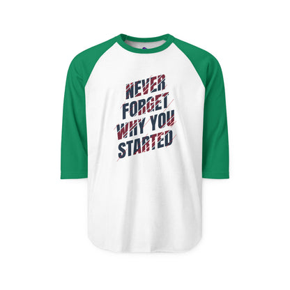 Raglan Shirt Best Style Never Forget Why You Start