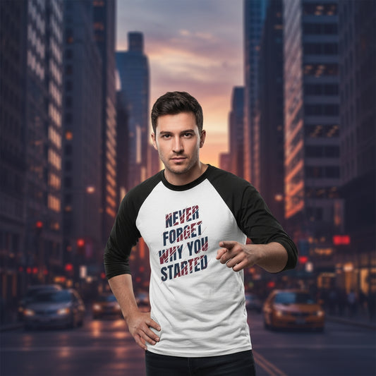 Raglan Shirt Best Style Never Forget Why You Start