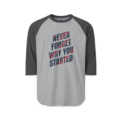 Raglan Shirt Best Style Never Forget Why You Start