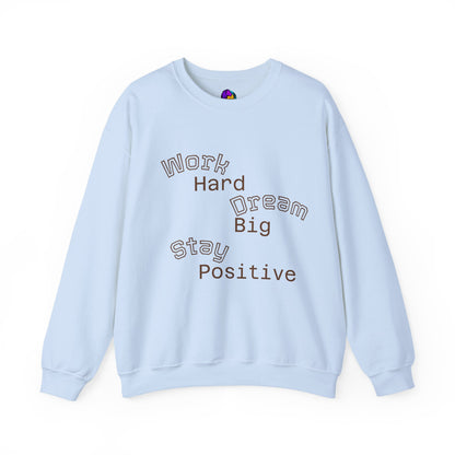 Inspirational Crewneck Sweatshirt - Work Hard Dream Big Stay Positive, Cozy Gift, Unisex Apparel, Motivational Fashion, Casual Wear,